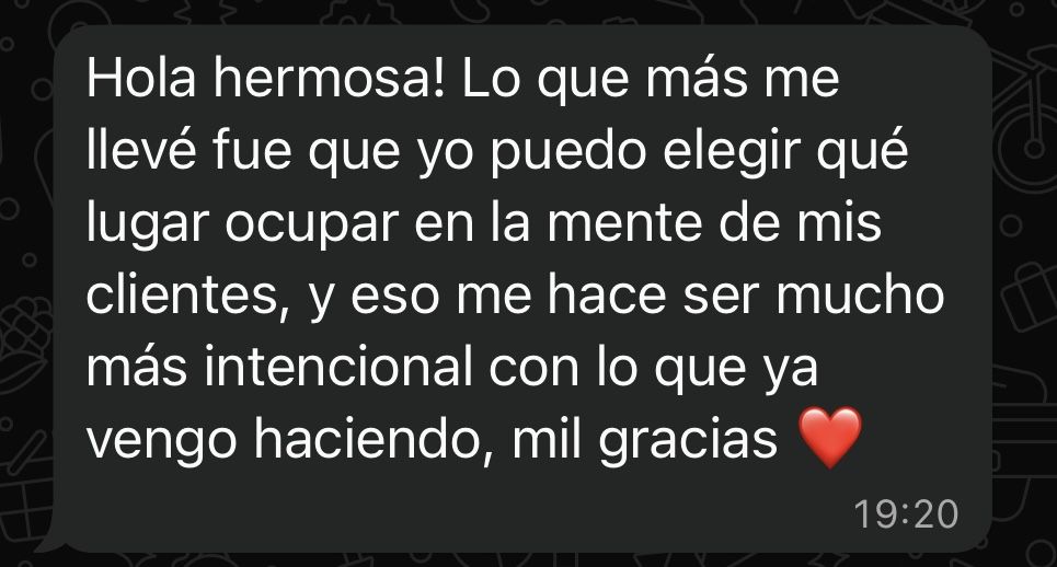Mensaje de una clienta: puedo elegir qué lugar ocupar en la mente de mis clientes